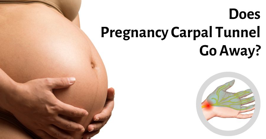 does-pregnancy-carpal-tunnel-go-away-when