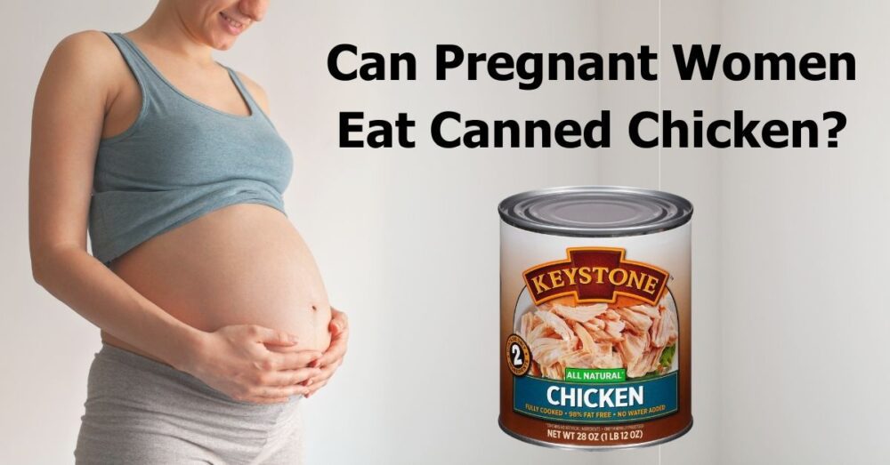 Can Pregnant Women Eat Canned Chicken? 🛢 Learn From a Mom