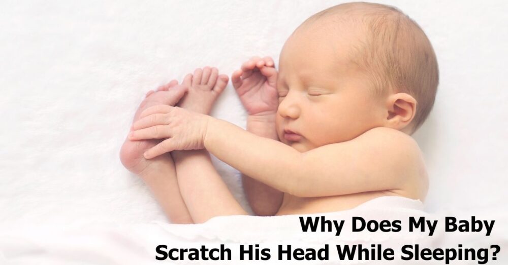 Why Does My Baby Scratch His Head While Sleeping, When to Worry 👶