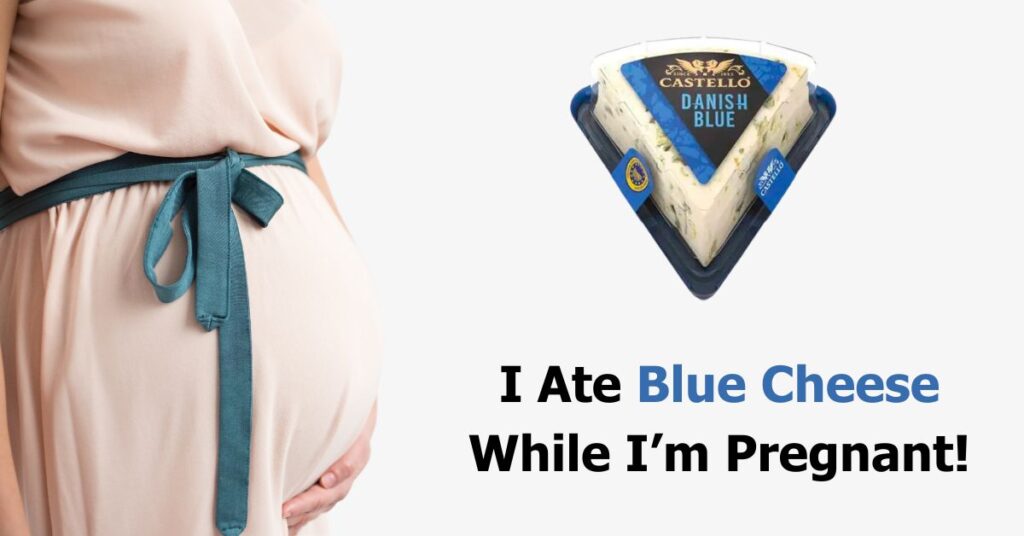 i-ate-blue-cheese-while-pregnant-is-my-baby-at-risk