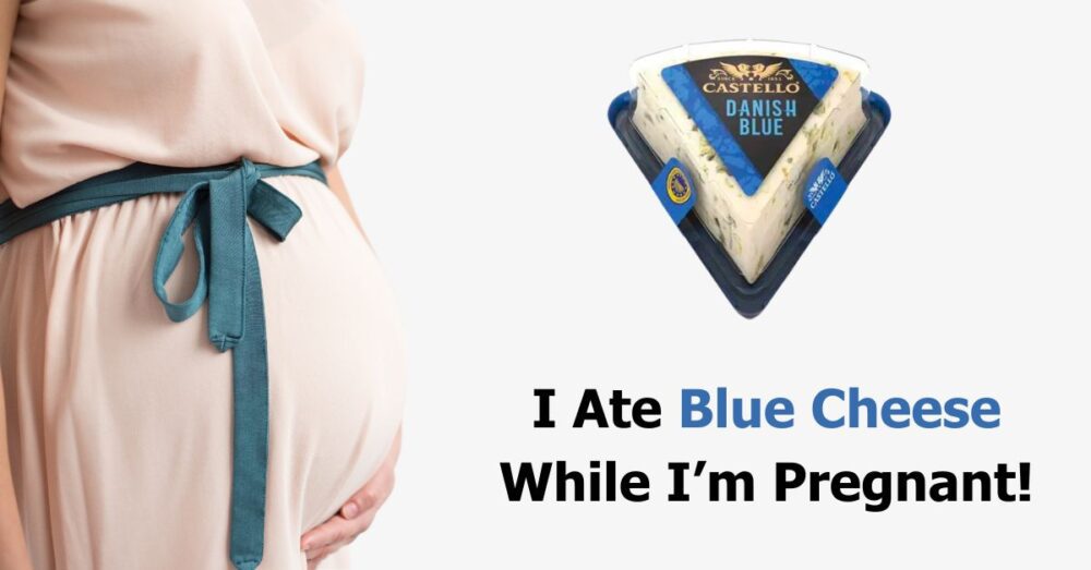 I Ate Blue Cheese While Pregnant, Is My Baby At Risk? 🤰🧀