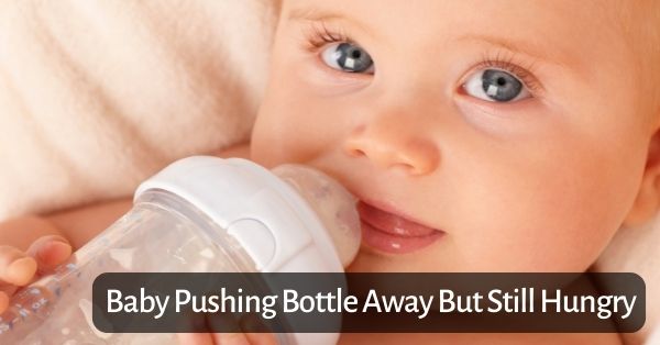 Top Baby Pushing Bottle Away But Still Hungry of the decade The ultimate guide 