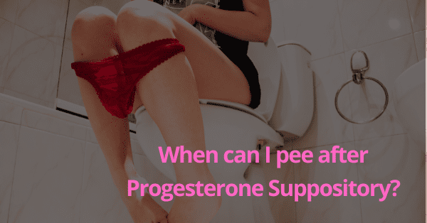 When can I pee after Progesterone Suppository (featured)