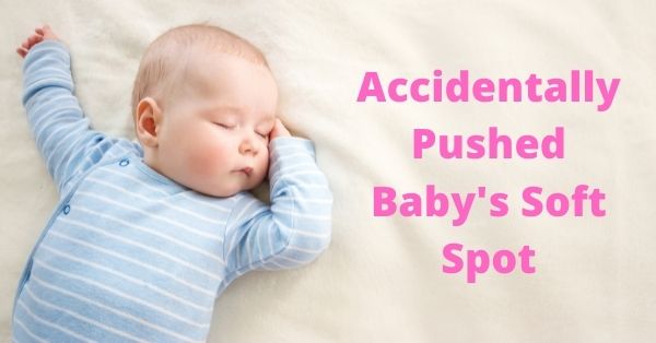 accidentally pushed baby's soft spot (featured)