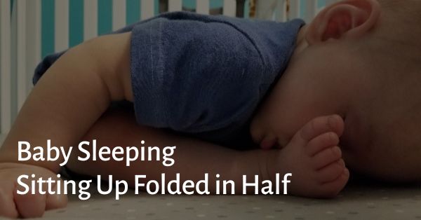 Baby Sleeping Sitting Up Folded in Half