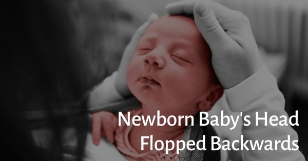 Newborn Baby's Head Flopped Backwards