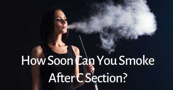 How Soon Can You Smoke After C Section