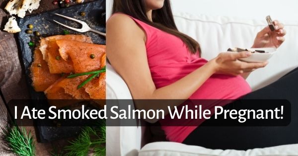 I Ate Smoked Salmon While Pregnant - How to Handle the Risks?