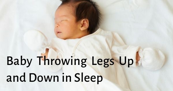 Baby Throwing Legs Up and Down in Sleep