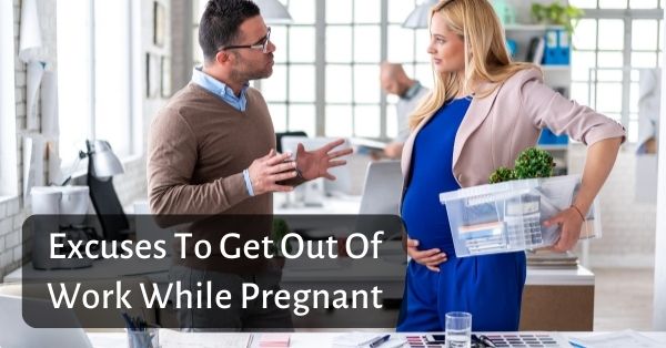 Excuses To Get Out Of Work While Pregnant