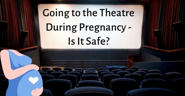 Going to the Theatre During Pregnancy