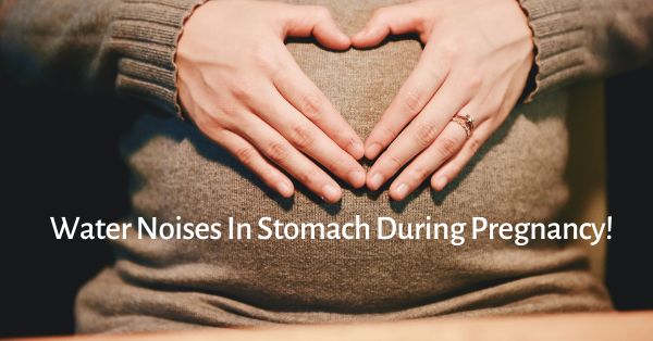 water-noises-in-stomach-during-pregnancy-why-what-to-do