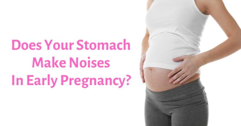 Does Your Stomach Make Noises In Early Pregnancy? - Yes, and...