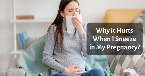 Hurts When I Sneeze In Pregnancy Reasons Safe Remedies