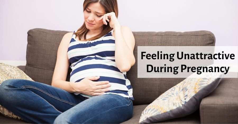 Feeling Unattractive During Pregnancy - 9 Ways to Overcome