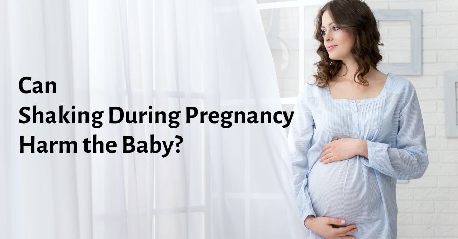 can-shaking-during-pregnancy-harm-the-baby-no-but