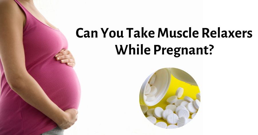 can-you-take-muscle-relaxers-while-pregnant-yes-but