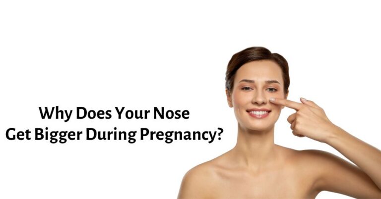 Why Does Your Nose Get Bigger During Pregnancy? The Truth