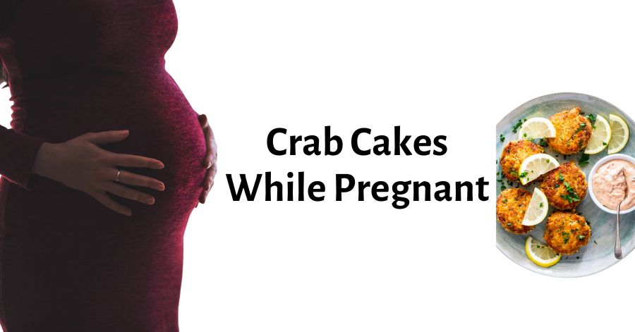 Can You Eat Crab Cakes While Pregnant