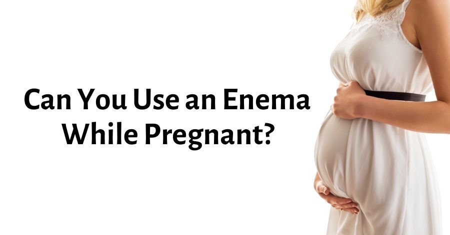 Can You Use an Enema While Pregnant