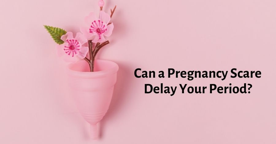 Can a Pregnancy Scare Delay Your Period