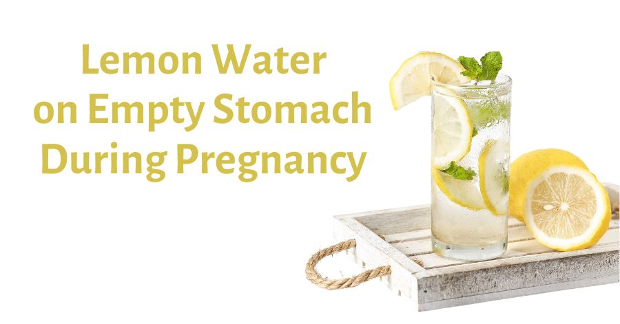 Drinking Lemon Water on Empty Stomach During Pregnancy