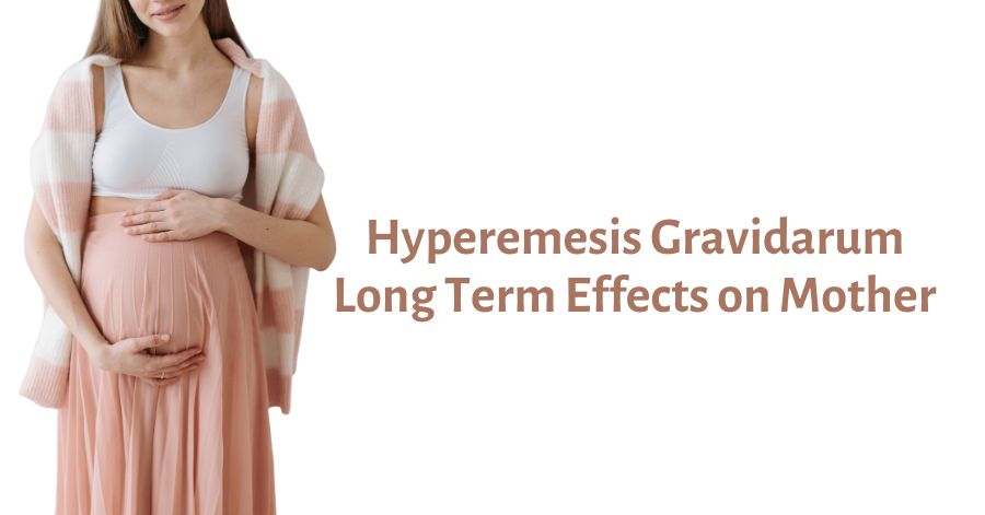 Hyperemesis Gravidarum Long Term Effects on Mother