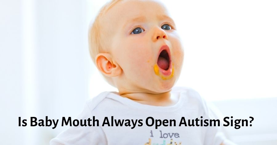 Is Baby Mouth Always Open Autism Sign