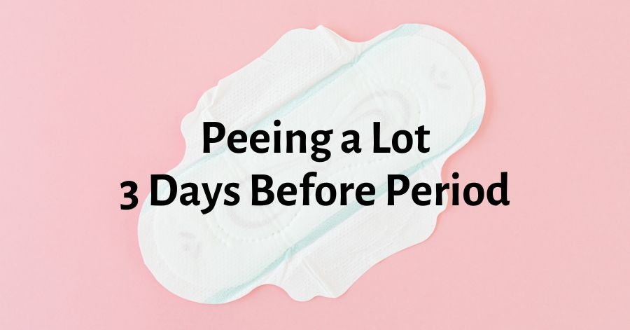 Peeing a Lot 3 Days Before Period