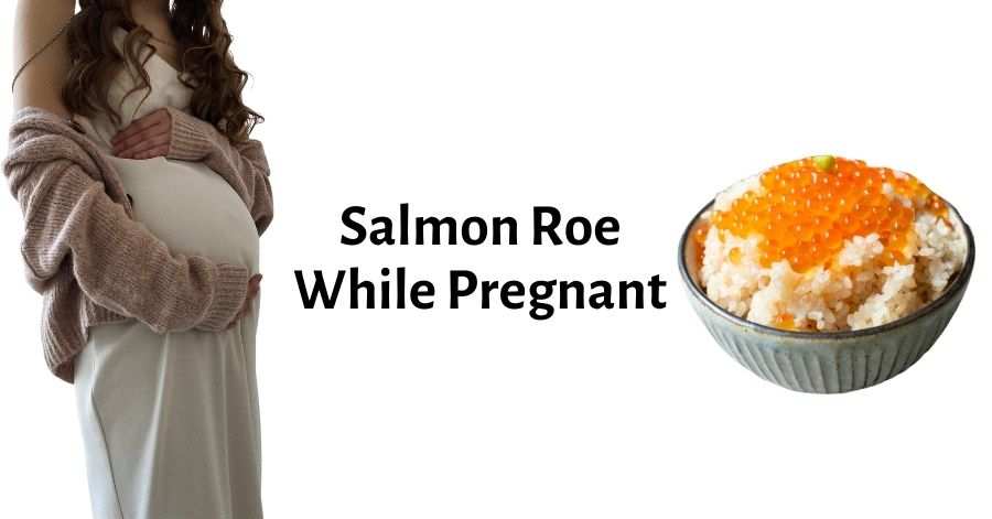 Salmon Roe While Pregnant