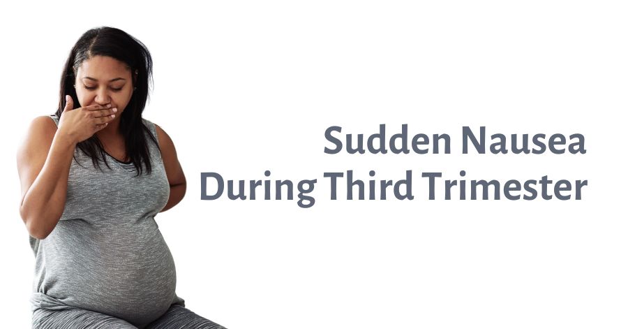 Sudden Nausea During Third Trimester
