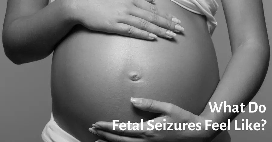 What Do Fetal Seizures Feel Like