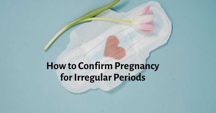 how-to-confirm-pregnancy-for-irregular-periods-journey-to-accurate