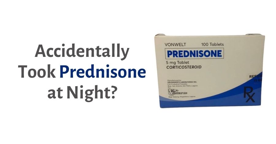 Accidentally Took Prednisone at Night