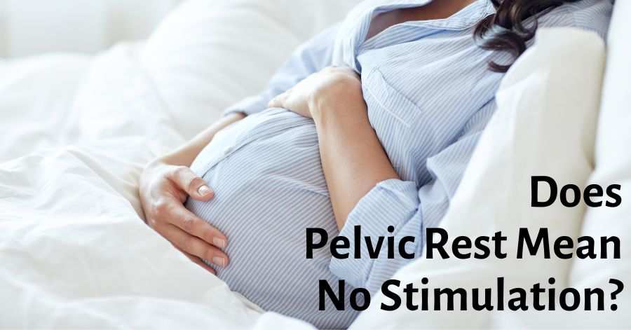 Does Pelvic Rest Mean No Stimulation