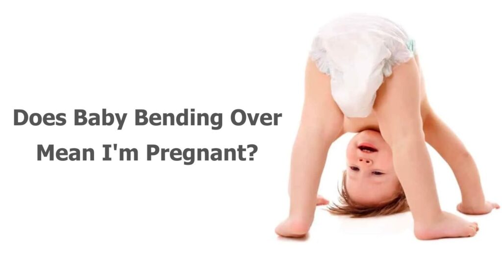 Baby Bending Over Means Pregnant