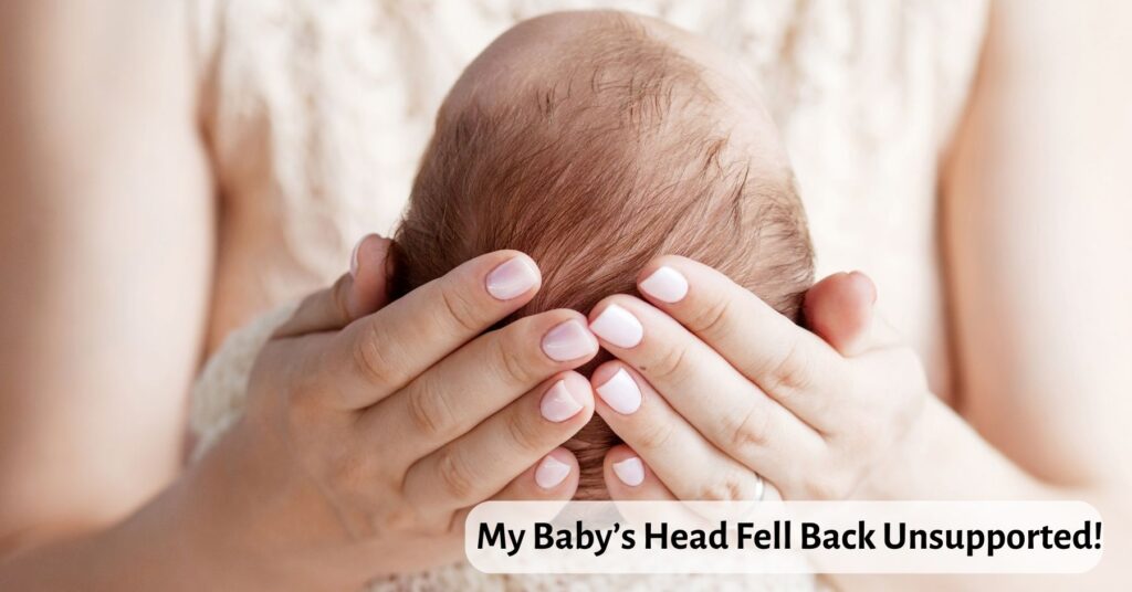 Baby’s Head Fell Back Unsupported