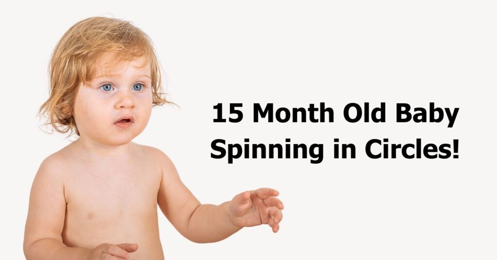 15 month old spinning in circles