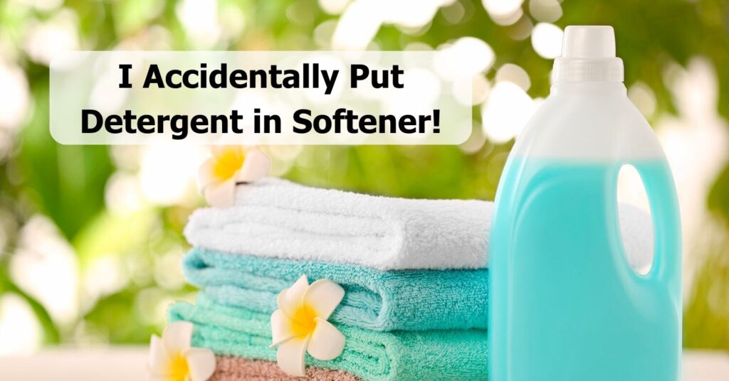 Accidentally Put Detergent in Softener