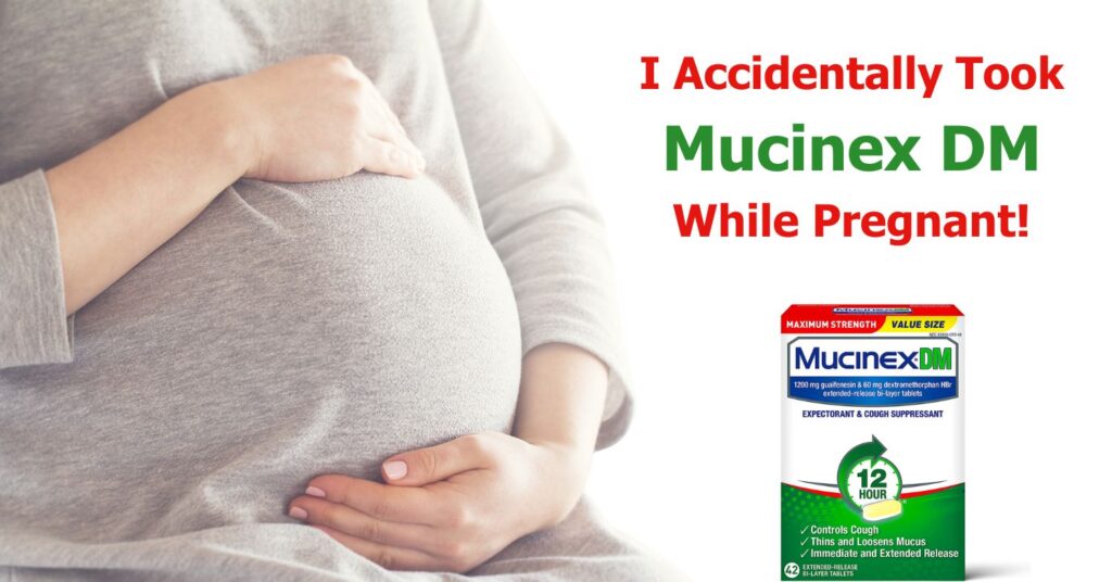 Accidentally Took Mucinex DM While Pregnant