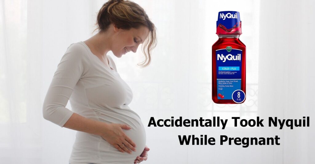 Accidentally Took Nyquil While Pregnant