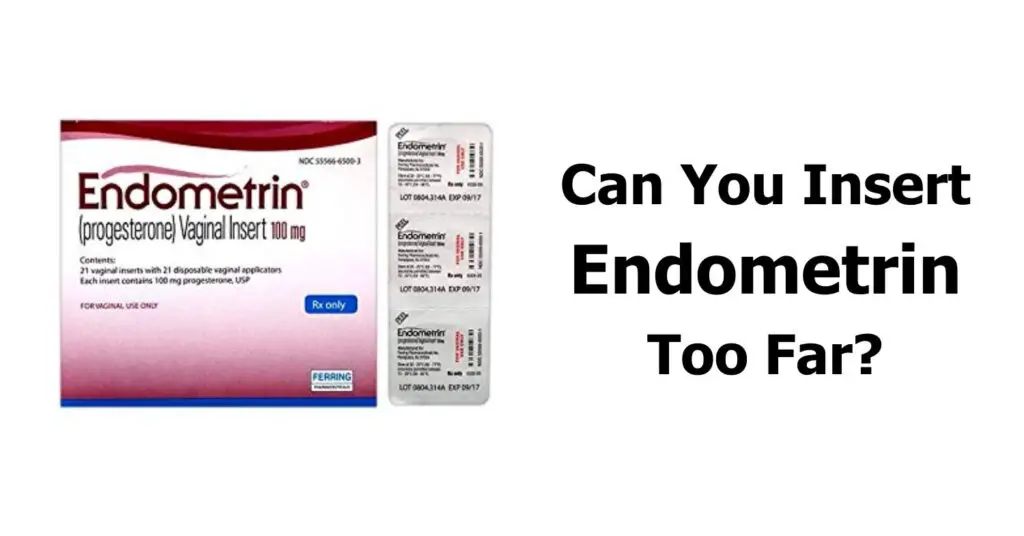 Can You Insert Endometrin Too Far