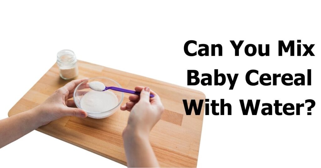 Can You Mix Baby Cereal With Water