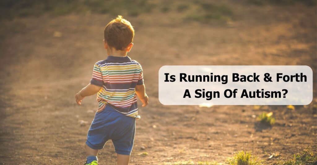 Is Running Back And Forth A Sign Of Autism