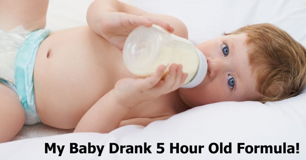 My Baby Drank 5 Hour Old Formula