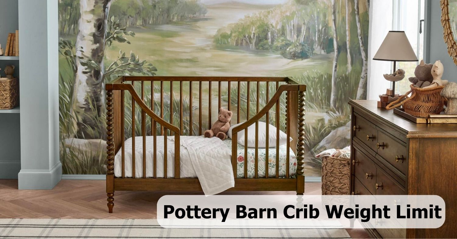 Pottery Barn Crib Weight Limit A Comprehensive Guide for Parents