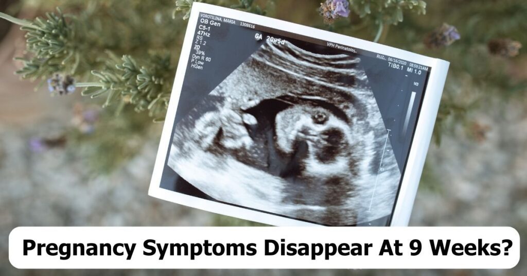 Pregnancy Symptoms Disappear At 9 Weeks