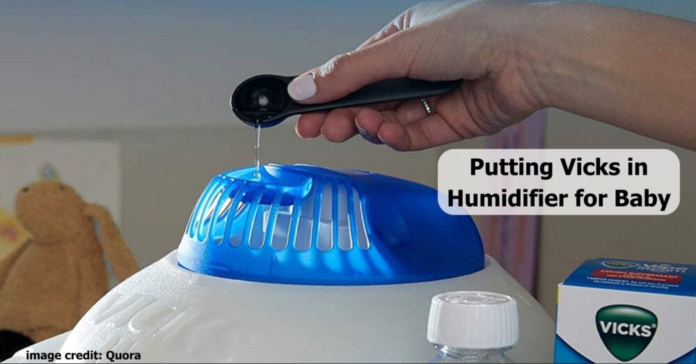 Putting Vicks in Humidifier for Baby The Right Way & The Benefits