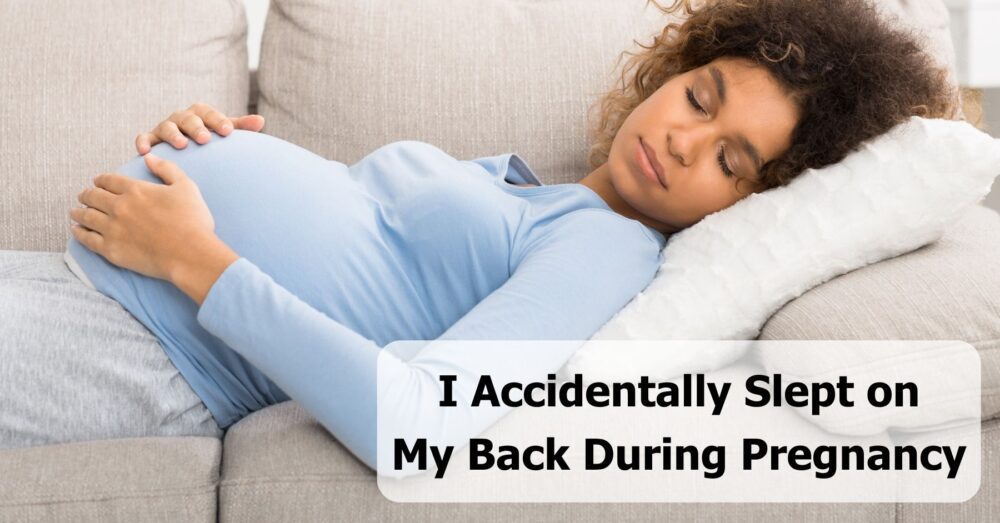 Accidentally Slept on My Back During Pregnancy Did I Harm Baby?