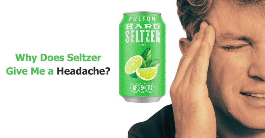 Why Does Seltzer Give Me A Headache What To Do About It